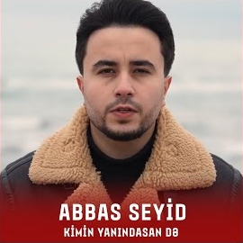 Abbas Seyid Kimin Yanındasan De