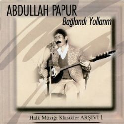 Abdullah Papur Bağlandı Yollarım