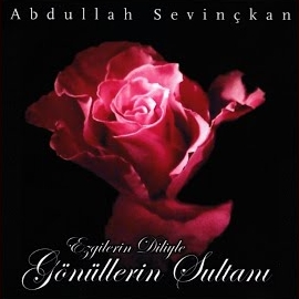 Abdullah Sevinçkan Ezgilerin Diliyle Gönüllerin Sultanı