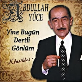 Abdullah Yüce Yine Bugün Dertli Gönlüm