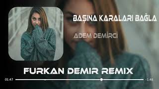 Adem Demirci Başına Karaları Bağla