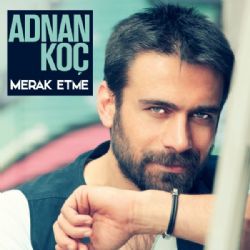 Adnan Koç Merak Etme