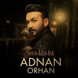 Adnan Orhan Senin Adın Aşk