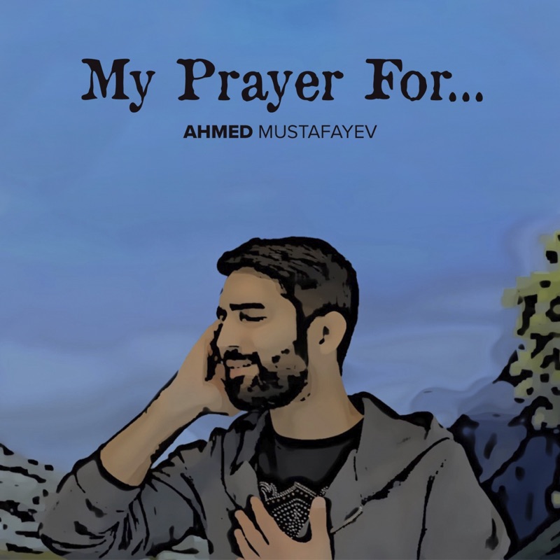 Ahmed Mustafayev My Prayer For