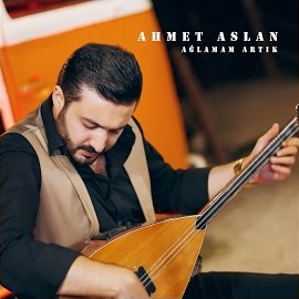 Ahmet Aslan Ağlamam Artık