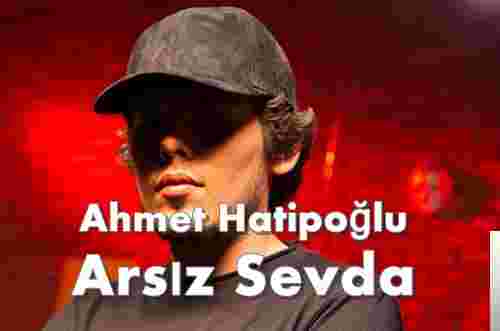 Ahmet Hatipoğlu Arsız Sevda