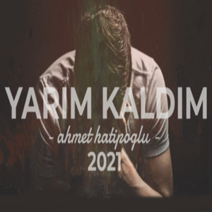 Ahmet Hatipoğlu Yarım Kaldım