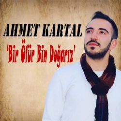 Ahmet Kartal Bir Ölürüz Bin Doğarız