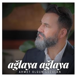 Ahmet Olgun Gözalan Ağlaya Ağlaya