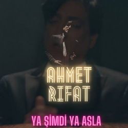 Ahmet Rıfat Ya Şimdi Ya Asla