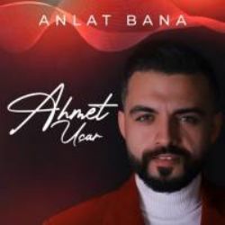 Ahmet Uçar Anlat Bana