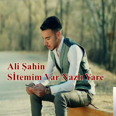 Ali Şahin Sitemim Var Nazlı Yare