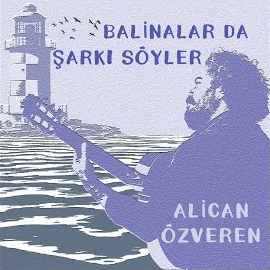 Alican Özveren Balinalar Da Şarkı Söyler