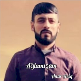 Anar Asiq Ağlamışam