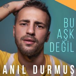 Anıl Durmuş Bu Aşk Değil