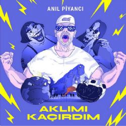 Anıl Piyancı Aklımı Kaçırdım