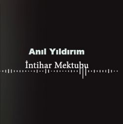 Anıl Yıldırım İntihar Mektubu