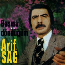 Arif Sağ Başına Döndüğüm