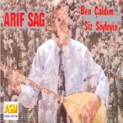 Arif Sağ Ben Çaldım Siz Söyleyin