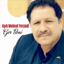 Aşık maksut Feryadi Gör Beni