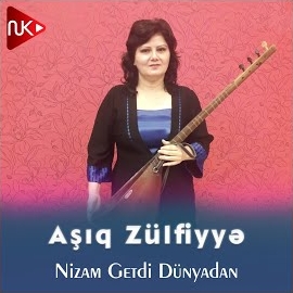 Aşıq Zülfiyye Nizam Getdi Dünyadan