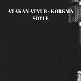 Atakan Atvur Korkma Söyle