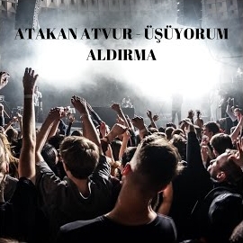 Atakan Atvur Üşüyorum Aldırma