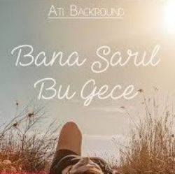 Ati Backround Bana Sarıl Bu Gece