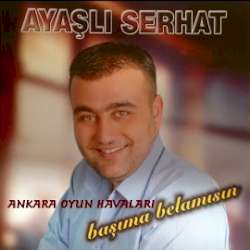 Ayaşlı Serhat Başıma Belamısın