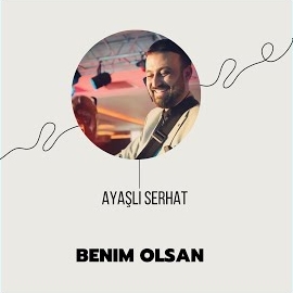 Ayaşlı Serhat Benim Olsan