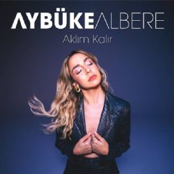 Aybüke Albere Aklım Kalır