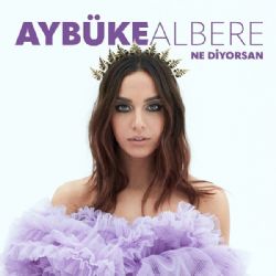 Aybüke Albere Ne Diyorsan