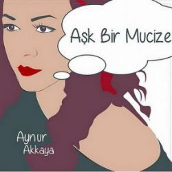 Aynur Akkaya Aşk Bir Mucize