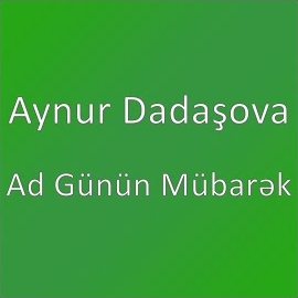 Aynur Dadaşova Ad Günün Mübarek