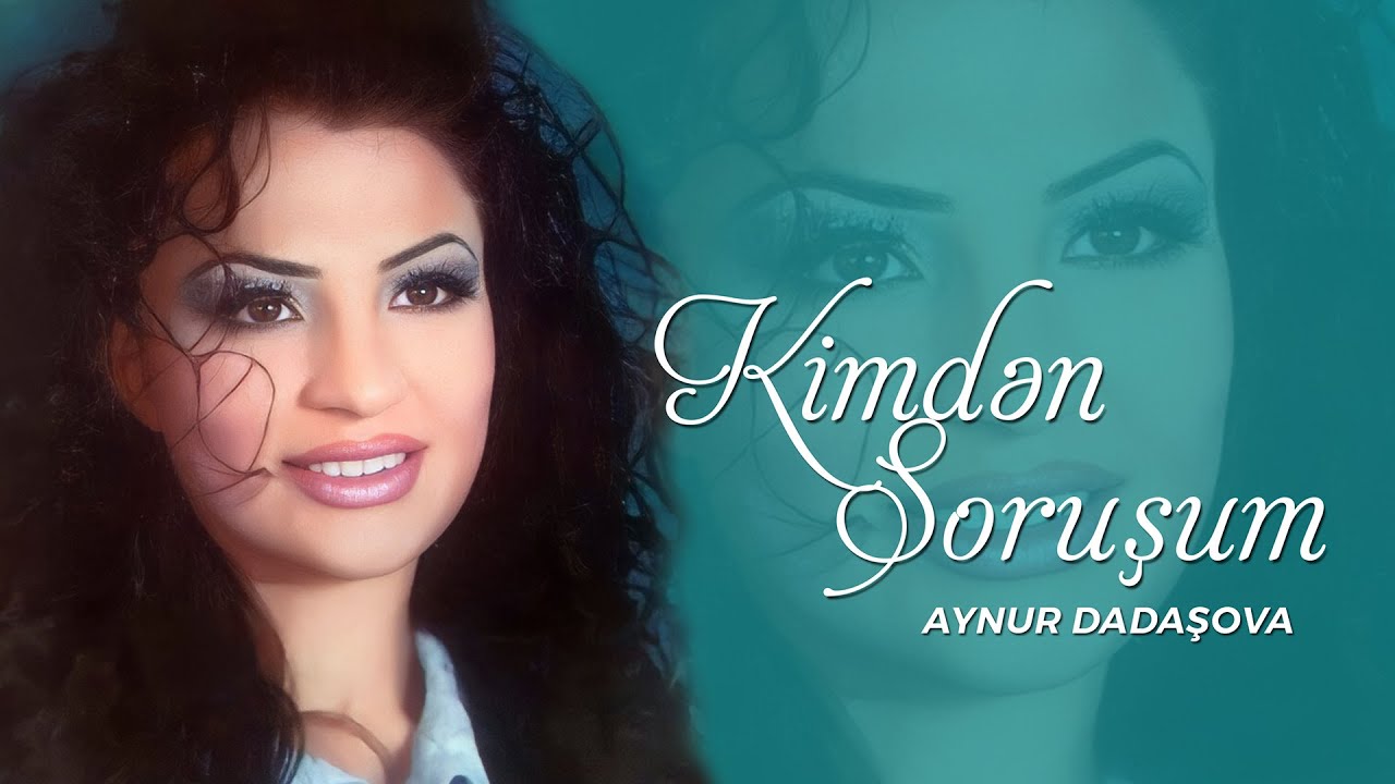 Aynur Dadaşova Kimden soruşum