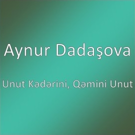 Aynur Dadaşova Unut Kederini Qemini Unut