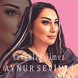 Aynur Sevimli Sevenler Ölmez