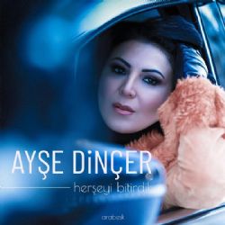 Ayşe Dinçer Her Şeyi Bitirdik