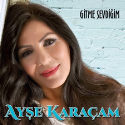 Ayşe Karaçam Gitme Sevdiğim