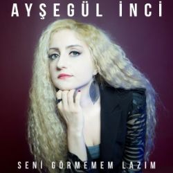 Ayşegül İnci Seni Görmemem Lazım