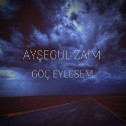 Ayşegül Zaim Göç Eylesem