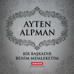 Ayten Alpman Bir Başkadır Benim Memleketim