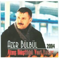 Azer Bülbül Ateş Düştüğü Yeri Yakar