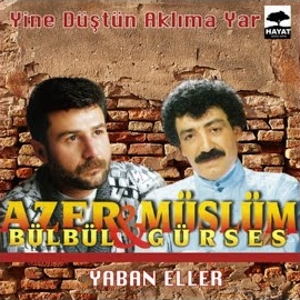 Azer Bülbül Yine Düştün Aklıma Yar, Yaban Eller