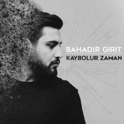 Bahadır Girit Kaybolur Zaman