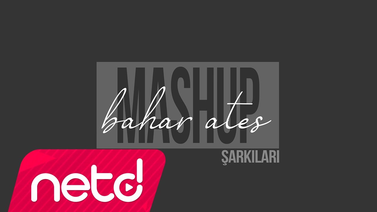 Bahar Ateş Bahar Ateş Şarkıları Mashup