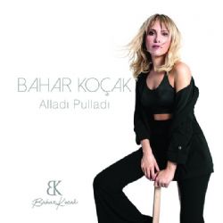 Bahar Koçak Alladı Pulladı