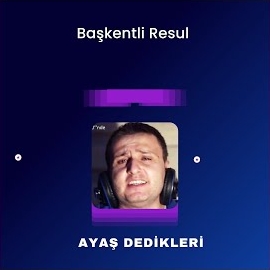 Başkentli Resul Ayaş Dedikleri