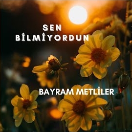 Bayram Metliler Sen Bilmiyordun