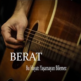 Berat Bu Hayatı Yaşamayan Bilemez